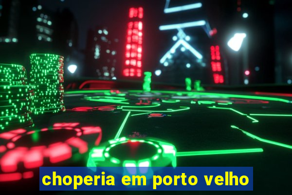 choperia em porto velho